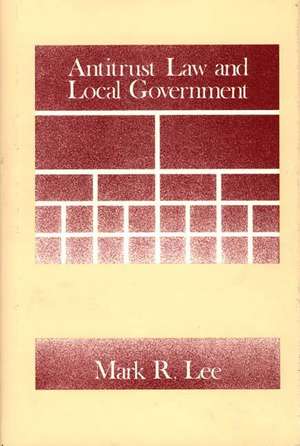 Antitrust Law and Local Government de Mark R. Lee