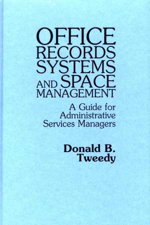 Office Records Systems and Space Management: A Guide for Administrative Services Managers de Donald B. Tweedy