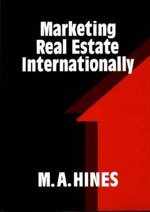 Marketing Real Estate Internationally de M. A. Hines