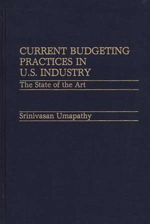 Current Budgeting Practices in U.S. Industry: The State of the Art de Srinivasan Umapathy