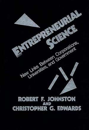 Entrepreneurial Science: New Links Between Corporations, Universities, and Government de Robert F. Johnston