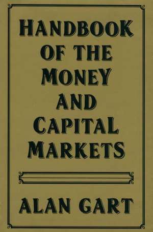 Handbook of Money and Capital Markets de Alan Gart