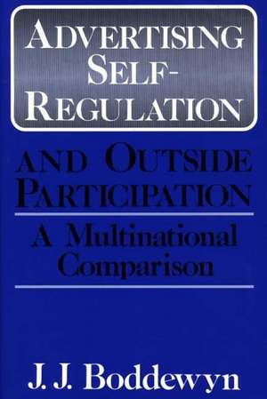 Advertising Self-Regulation and Outside Participation: A Multinational Comparison de J. J. Boddewyn