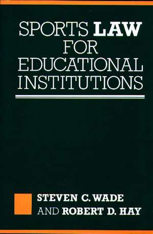 Sports Law for Educational Institutions de Steven C. Wade