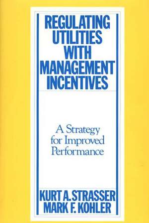 Regulating Utilities with Management Incentives: A Strategy for Improved Performance de Kurt A. Strasser