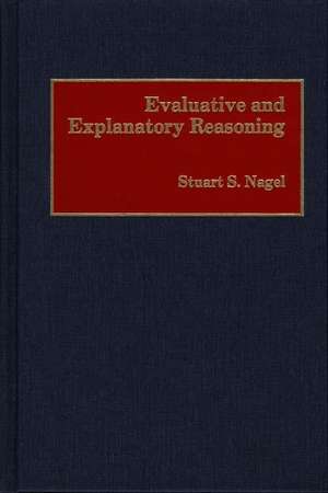 Evaluative and Explanatory Reasoning de Stuart S. Nagel