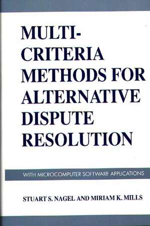 Multi-Criteria Methods for Alternative Dispute Resolution: With Microcomputer Software Applications de Stuart S. Nagel