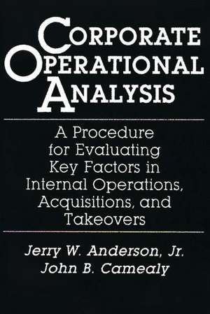 Corporate Operational Analysis: A Procedure for Evaluating Key Factors in Internal Operations, Acquisitions, and Takeovers de Jerry W. Anderson Jr.