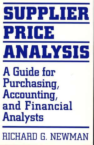 Supplier Price Analysis: A Guide for Purchasing, Accounting, and Financial Analysts de Richard Newman