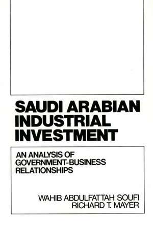 Saudi Arabian Industrial Investment: An Analysis of Government-Business Relationships de Richard Mayer