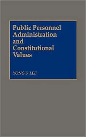 Public Personnel Administration and Constitutional Values de Yong Lee