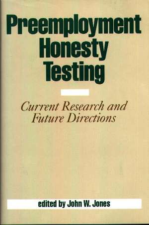 Preemployment Honesty Testing: Current Research and Future Directions de Jack Jones