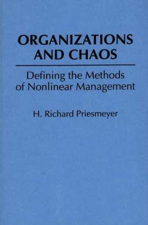 Organizations and Chaos: Defining the Methods of Nonlinear Management de H Richar Preismeyer