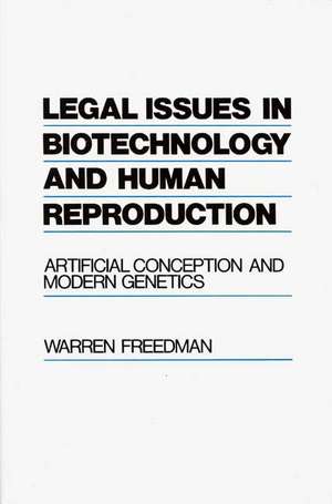 Legal Issues in Biotechnology and Human Reproduction: Artificial Conception and Modern Genetics de Warren Freedman