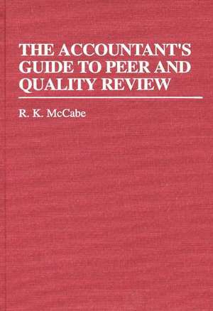 The Accountant's Guide to Peer and Quality Review de R. K. McCabe