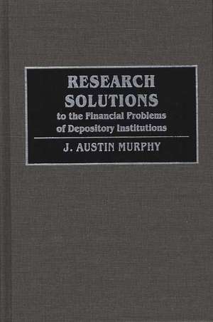 Research Solutions to the Financial Problems of Depository Institutions de Austin Murphy