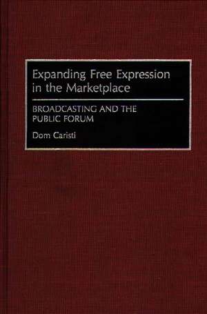 Expanding Free Expression in the Marketplace: Broadcasting and the Public Forum de Dom Caristi