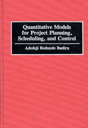 Quantitative Models for Project Planning, Scheduling, and Control de Adedeji B. Badiru