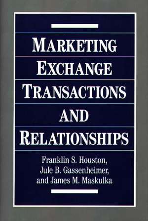 Marketing Exchange Transactions and Relationships de Frank Houston