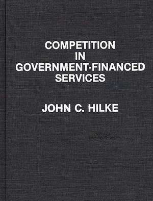 Competition in Government-Financed Services de John C. Hilke