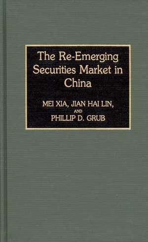 The Re-Emerging Securities Market in China de Mei Xia