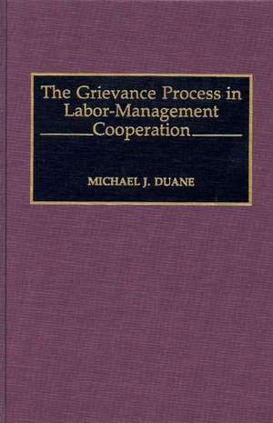 The Grievance Process in Labor-Management Cooperation de Michael Duane