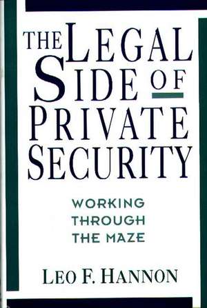 The Legal Side of Private Security: Working Through the Maze de Leo F. Hannon