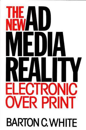 The New Ad Media Reality: Electronic Over Print de Barton C. White