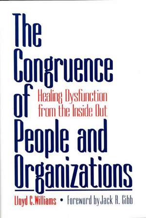 The Congruence of People and Organizations: Healing Dysfunction from the Inside Out de Lloyd C. Williams