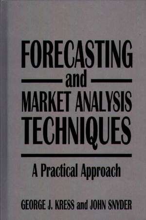 Forecasting and Market Analysis Techniques: A Practical Approach de George Kress