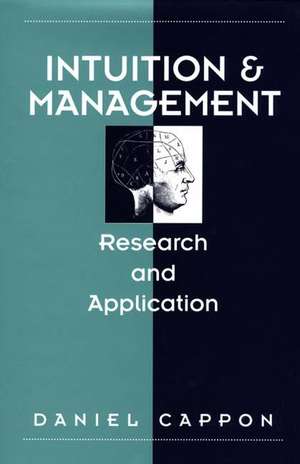 Intuition and Management: Research and Application de Daniel Cappon