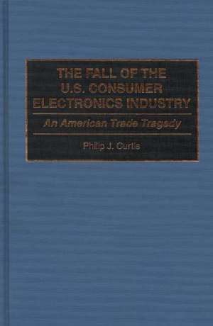 The Fall of the U.S. Consumer Electronics Industry: An American Trade Tragedy