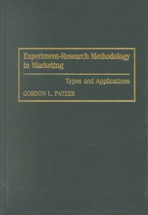 Experiment-Research Methodology in Marketing: Types and Applications de Gordon Patzer