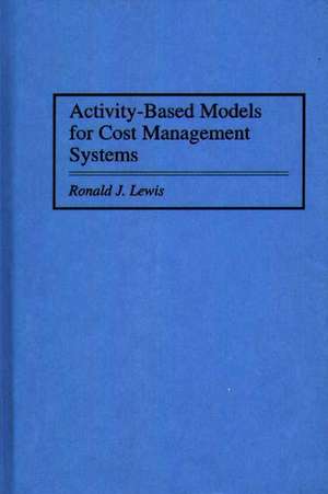 Activity-Based Models for Cost Management Systems de Ronald Lewis