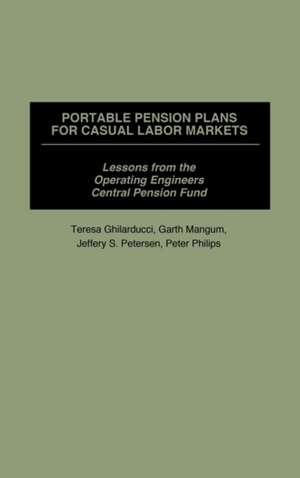 Portable Pension Plans for Casual Labor Markets: Lessons from the Operating Engineers Central Pension Fund de Teresa Ghilarducci