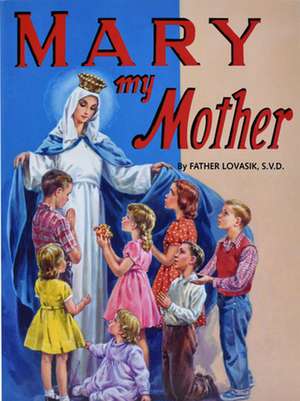 Mary My Mother de Lawrence G. Lovasik