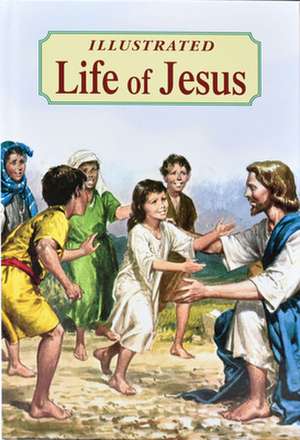 Illustrated Life of Jesus de Lawrence G. Lovasik