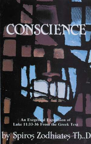 Conscience: An Exegetical Exposition of Luke 11:33-36 from the Greek Text de Dr. Spiros Zodhiates