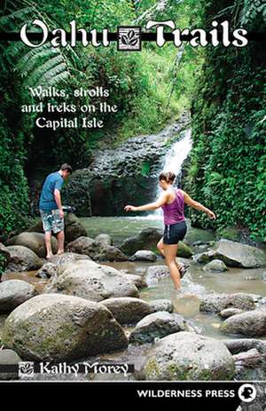 Oahu Trails: Walks, Strolls and Treks on the Capital Isle de Kathy Morey