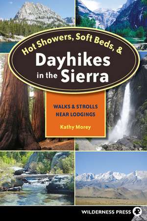 Hot Showers, Soft Beds, & Dayhikes in the Sierra: Walks & Strolls Near Lodgings de Kathy Morey