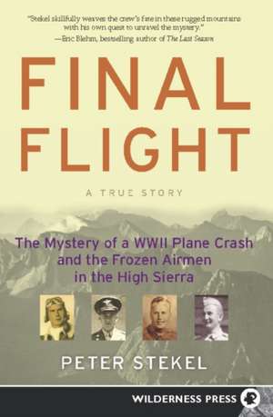 Final Flight: The Mystery of a WW II Plane Crash and the Frozen Airmen in the High Sierra de Peter Stekel