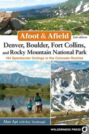 Afoot and Afield: 184 Spectacular Outings in the Colorado Rockies de Alan Apt