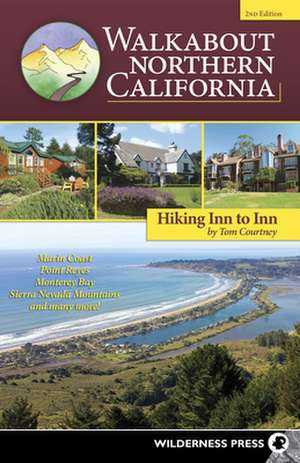 Walkabout Northern California: Hiking Inn to Inn de Tom Courtney