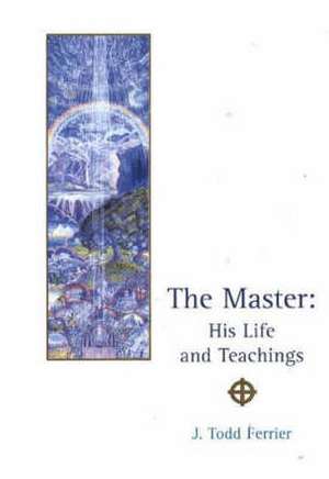 Master: His Life & Teachings de John Todd Ferrier