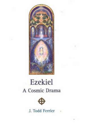 Ezekiel: A Cosmic Drama de John Todd Ferrier