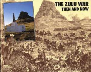 Zulu War: Then and Now de Ian Castle