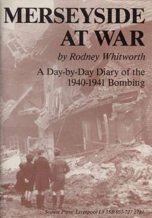 Merseyside at War de Rodney Whitworth