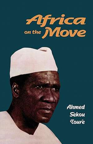 Africa on the Move de Ahmed Sekou Toure