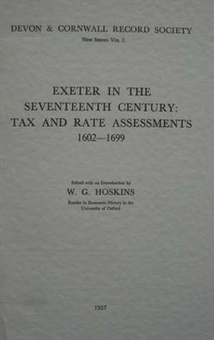 Exeter in the Seventeenth Century – Tax and Rate Assessments 1602–1699 de W. G. Hoskins