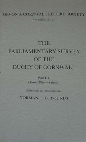 The Parliamentary Survey of the Duchy of Cornwall, Part I de Norman J. G. Pounds